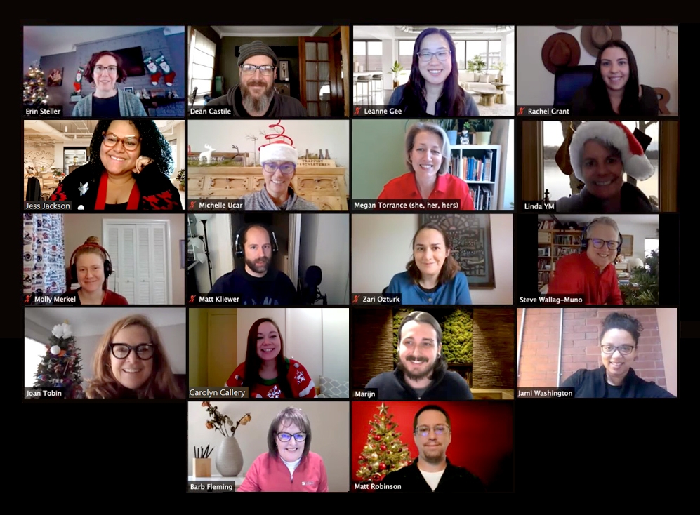 Celebrating the holidays virtually for the first time as a fully remote team. The team still brought the cheer!