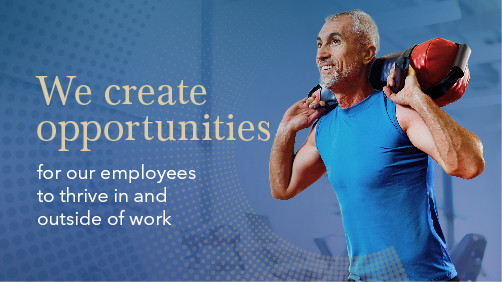 We create opportunities for our employees to thrive in and outside of work