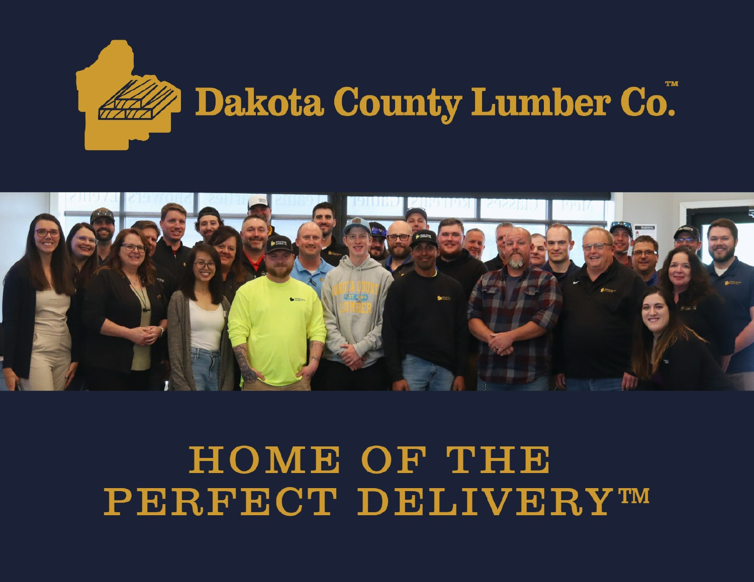 We stand by our Perfect Delivery™ Promise--you get what you want, when you want it, on time and in-full.